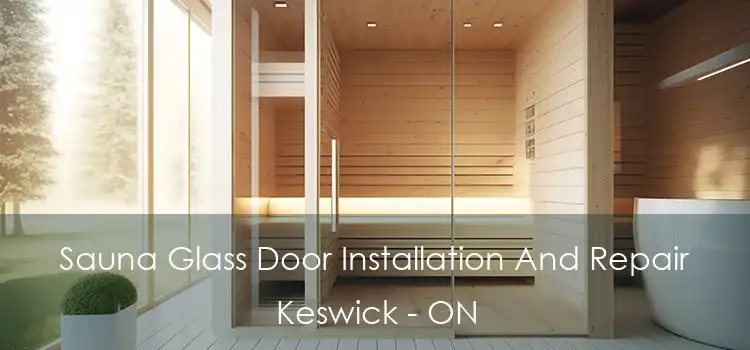  Sauna Glass Door Installation And Repair Keswick - ON