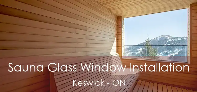  Sauna Glass Window Installation Keswick - ON